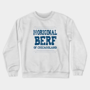 The Original Berf Of Chicagoland Crewneck Sweatshirt